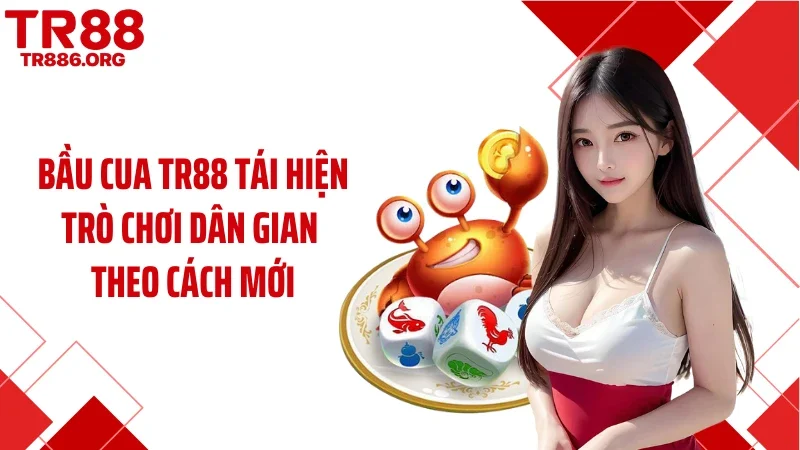 Bầu Cua TR88 Tái Hiện Trò Chơi Dân Gian Theo Cách Mới