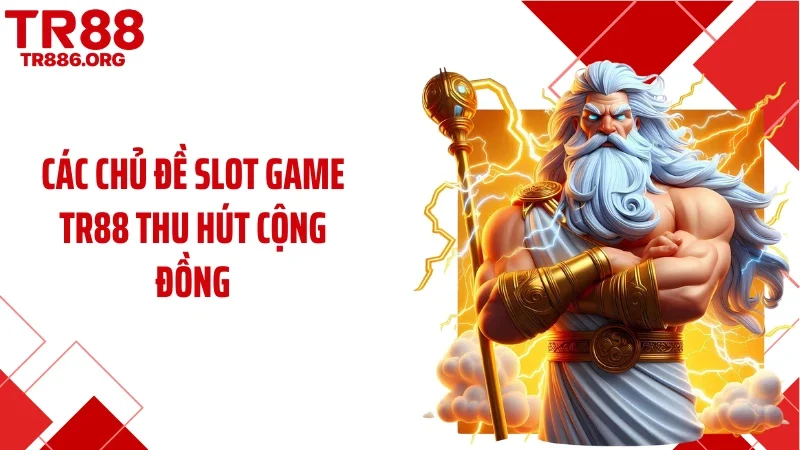 Các chủ đề slot game TR88 thu hút cộng đồng
