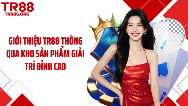 Giới thiệu TR88 thông qua kho sản phẩm giải trí đỉnh cao