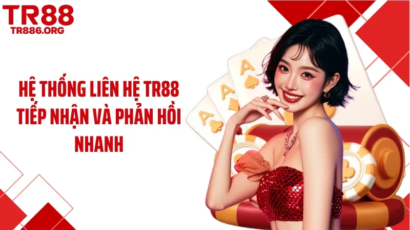 Hệ thống liên hệ TR88 tiếp nhận và phản hồi nhanh
