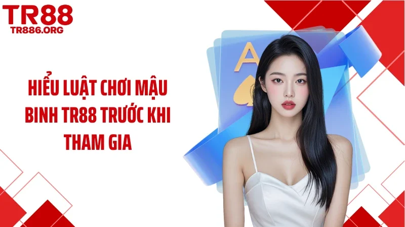 Hiểu luật chơi mậu binh TR88 trước khi tham gia