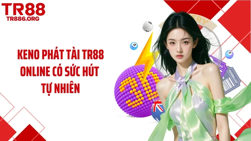 Keno phát tài TR88 online có sức hút tự nhiên