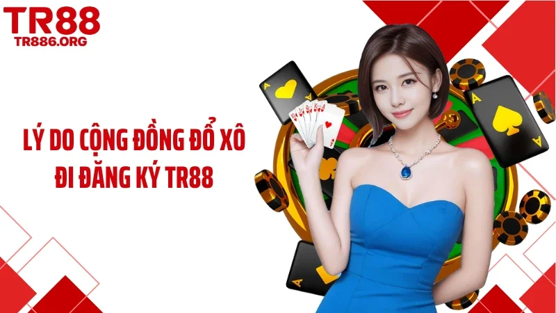 Lý do cộng đồng đổ xô đi đăng ký TR88