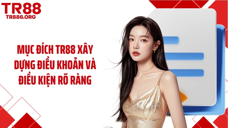 Mục đích TR88 xây dựng điều khoản và điều kiện rõ ràng