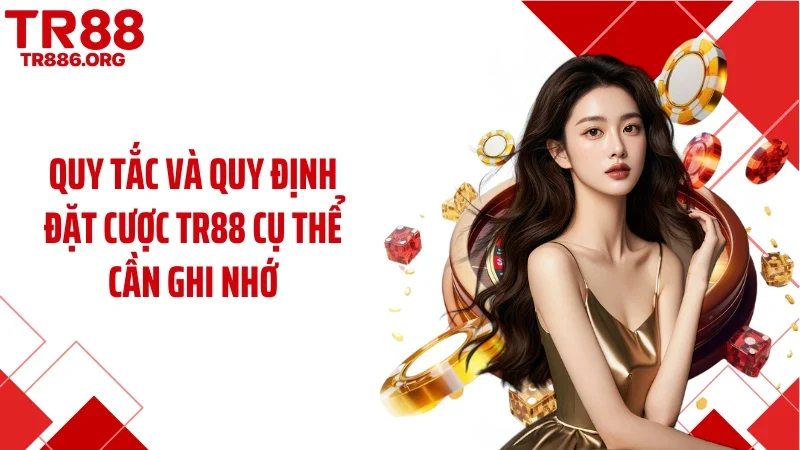 Quy tắc và quy định đặt cược TR88 cụ thể cần ghi nhớ