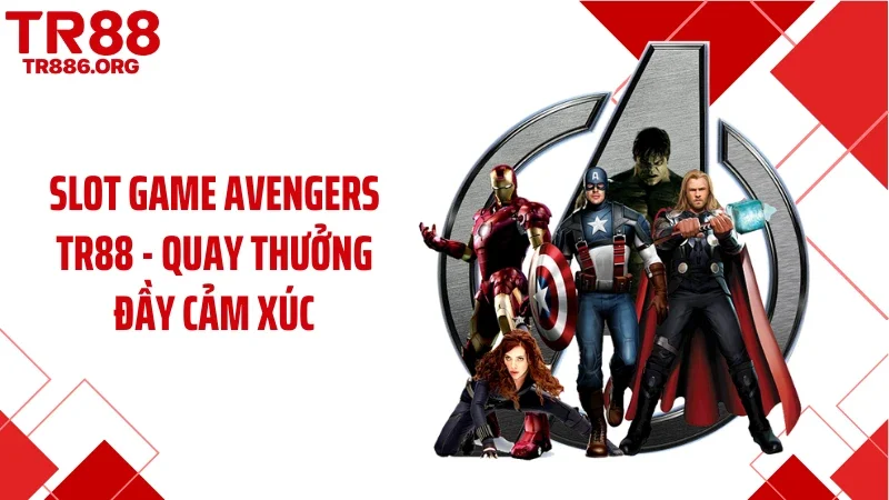 Slot Game Avengers TR88 - Quay Thưởng Đầy Cảm Xúc