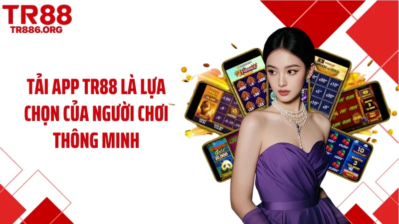 Tải app TR88 là lựa chọn của người chơi thông minh