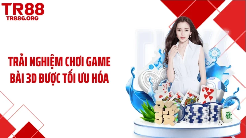 Trải nghiệm chơi game bài 3D được tối ưu hóa
